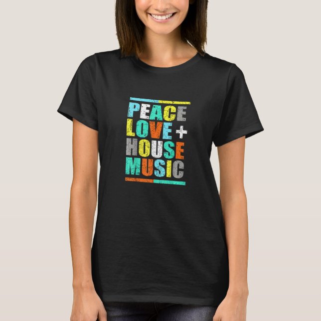 Peace Love House Music  House Music EDM DJ T-Shirt (Front)