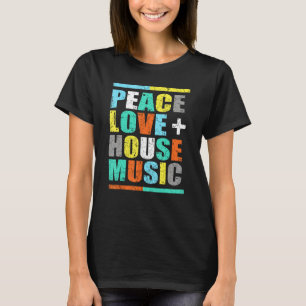 Peace Love House Music T-Shirt