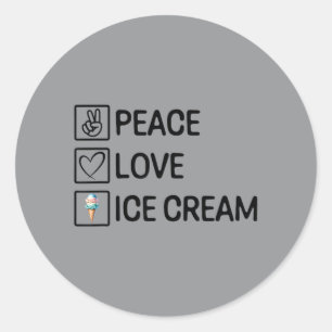 Peace Love Ice Cream Funny Ice Cream Lover Dessert Classic Round Sticker