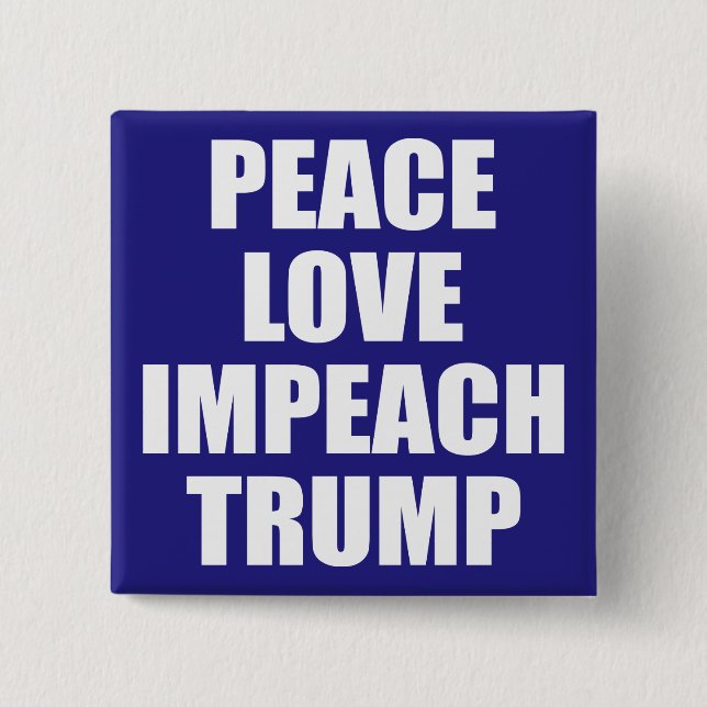 PEACE LOVE IMPEACH TRUMP 15 CM SQUARE BADGE (Front)