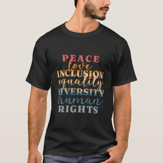 Peace Love Inclusion Equality Diversity Human Righ T-Shirt