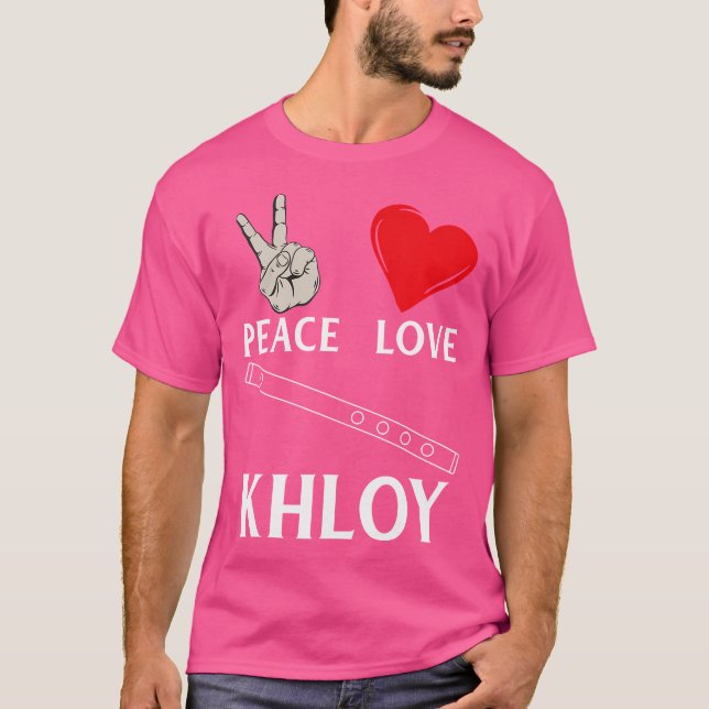 Peace Love Khloy Flute Music Instrument Khloy Flut T-Shirt (Front)