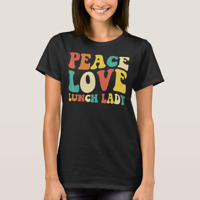 peace love lunch lady retro groovy lunch lady Back T-Shirt (Front)