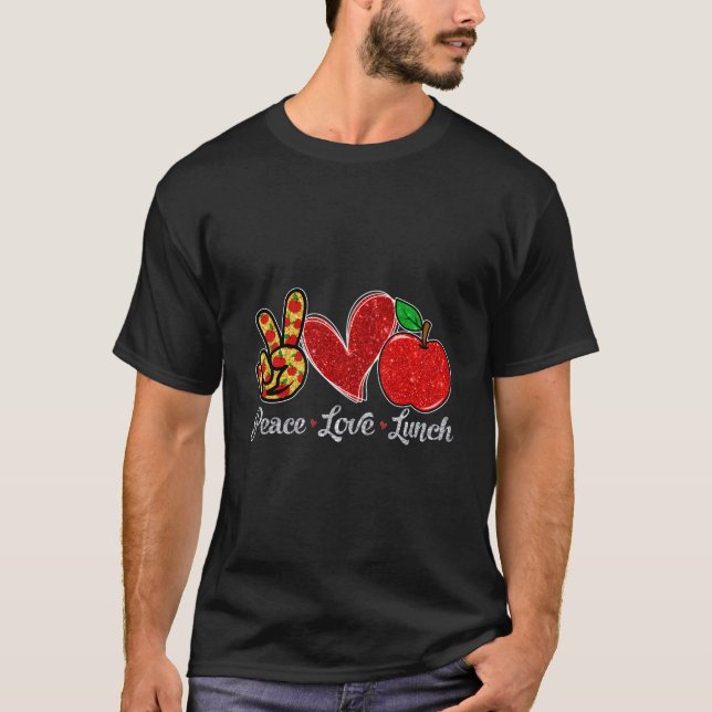 Peace Love Lunch Lunch Lady First Day Back To Scho T-Shirt (Front)