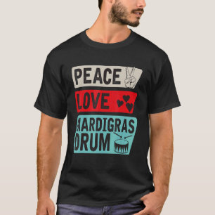 Peace Love Mardigras Drum Instrument Mardigras Dru T-Shirt