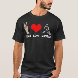 Peace Love Massage Funny Massage Therapist T-Shirt