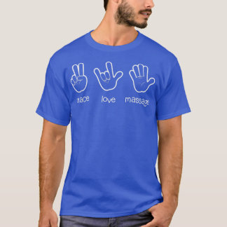 Peace Love Massage , Funny Quote Gift For Therapis T-Shirt
