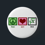 Peace Love Math 6 Cm Round Badge<br><div class="desc">What is the square root of x? I am great at solving math problems. I'm kind of a math geek.</div>