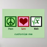 Peace Love Math Custom Poster<br><div class="desc">A customisable math geek poster with a peace sign,  heart,  and the square root of x,  an integer. Add your own custom text in green for an algebra teacher or calculus professor.</div>