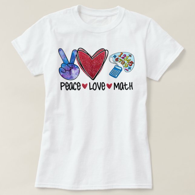 Peace Love Math Funny Teacher  T-Shirt (Design Front)