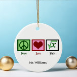 Peace Love Math Teacher Personalised Christmas Ceramic Tree Decoration<br><div class="desc">What is the square root of x? I am great at solving math problems. A cute math teacher Christmas ornament gift from the class or a student. Peace Love Math ornaments.</div>