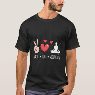 Peace Love Meditation - Meditation T-Shirt