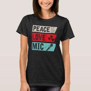 Peace Love Mic Instrument Mic Players Mic Music T-Shirt
