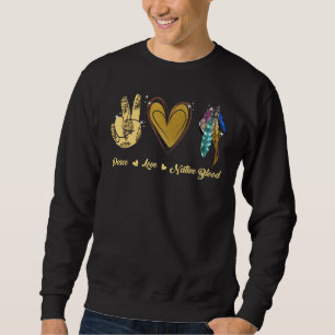 Peace Love Native American Indian Pride Indigenous Sweatshirt