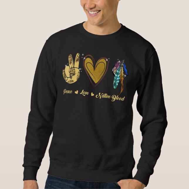 Peace Love Native American Indian Pride Indigenous Sweatshirt (Front)