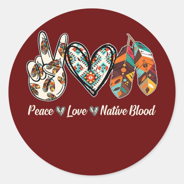 Peace Love Native Blood Native American  Classic Round Sticker (Front)