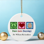 Peace Love Neurology Custom Neurologist Ceramic Tree Decoration<br><div class="desc">Peace Love Neurology Christmas ornament gift for a neurologist who specializes in brain disorders and neuroscience. A cool neurosurgeon or neurology nurse present.</div>