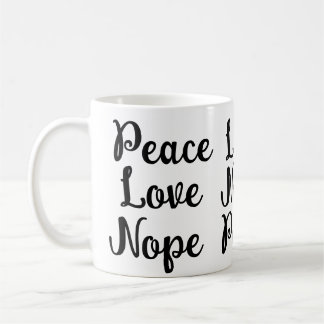 Peace, Love, Nope Funny black text  Coffee Mug