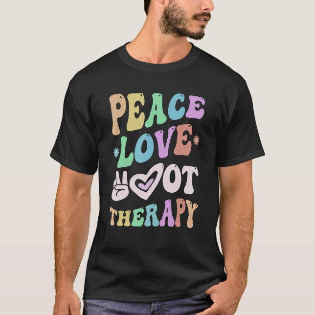 PEACE LOVE Occupational THERAPY Team O T Crew OT T T-Shirt (Front)