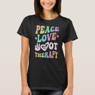 PEACE LOVE Occupational THERAPY Team O T Crew OT T T-Shirt