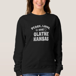 Peace Love Olathe Kansas Inspirational Ks Motivati Sweatshirt
