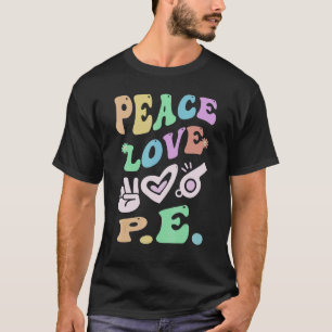 PEACE LOVE P E Retro Gym Teacher Groovy School T-Shirt