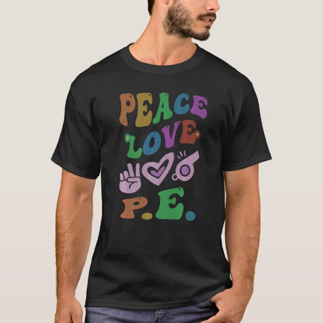 PEACE LOVE P E Retro Gym Teacher Groovy School   T-Shirt (Front)