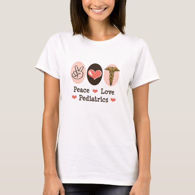 Peace Love Paediatrics Paediatrician T-shirt (Front)