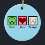 Peace Love Paralegal Ceramic Tree Decoration<br><div class="desc">Peace Love Paralegal. If you appreciate doing legal work in a law office for a lawyer or attorney,  you will love this cute paralegal gift.</div>
