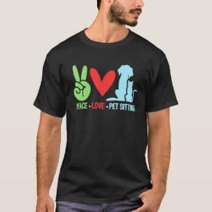 Peace Love Pet Sitting Pet Sitter Dog Sitting Anim T-Shirt