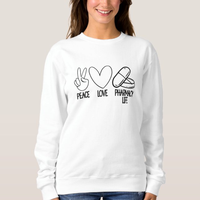 Peace Love Pharmacy Life Tech Pharmacist Medicine Sweatshirt (Front)