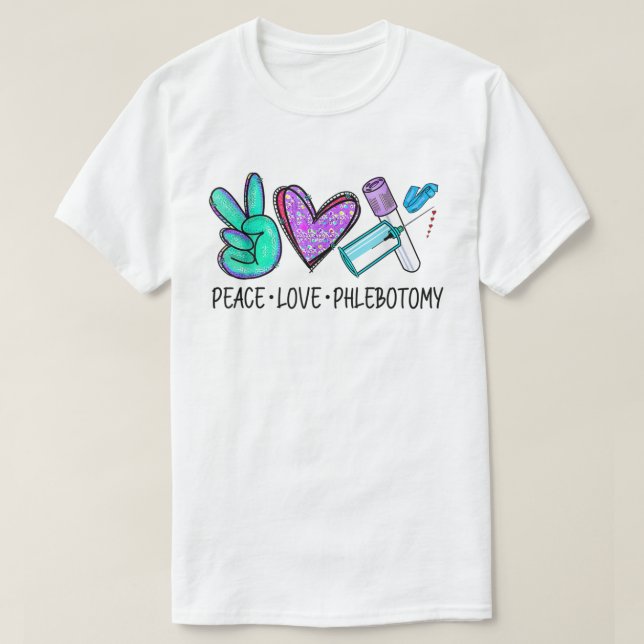 Peace love Phlebotomy Phlebotomist Tech Technician T-Shirt (Design Front)