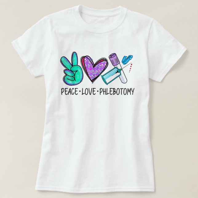 Peace love Phlebotomy Phlebotomist Tech Technician T-Shirt (Design Front)