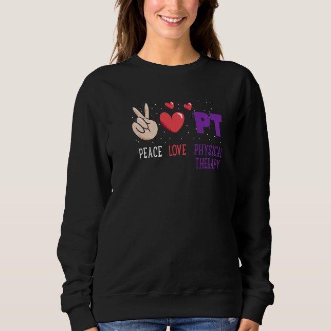 Peace Love Physical Therapy PT Physical Therapist Sweatshirt (Front)