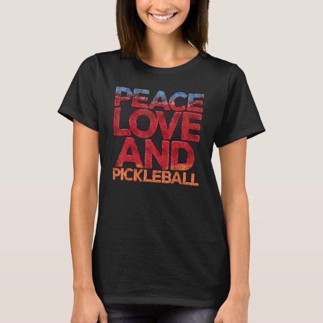 Peace Love Pickleball  Pickleball Player Fan Quote T-Shirt (Front)