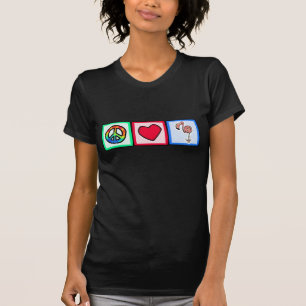 Peace, Love, Pink Flamingos T-Shirt
