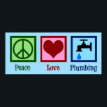 Peace Love Plumbing Poster<br><div class="desc">Cute Peace Love Plumbing gift for a plumber that features a cool peace sign,  heart,  and a dripping water faucet.</div>