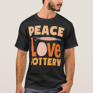 Peace Love Pottery Clay Craft Enthusiast T-Shirt