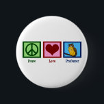 Peace Love Professor 6 Cm Round Badge<br><div class="desc">A peace sign,  heart,  and a wise owl symbolising a teacher. A great gift for a college professor.</div>