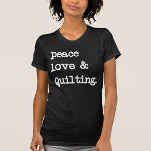 Peace Love & Quilting Crochet Sewing Gift T-Shirt