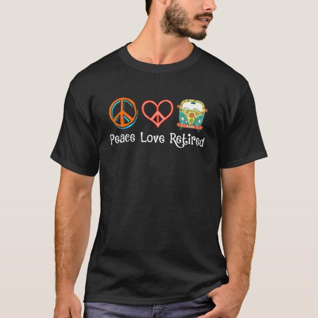 Peace Love Retired Hippie Cool Retirement Gift Ret T-Shirt (Front)