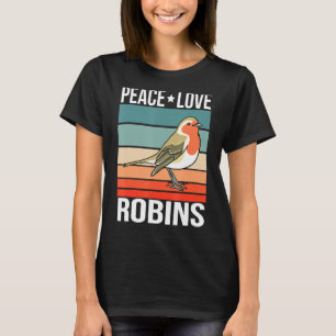 Peace Love Robins Quote Retro Art Birdwatching Bir T-Shirt