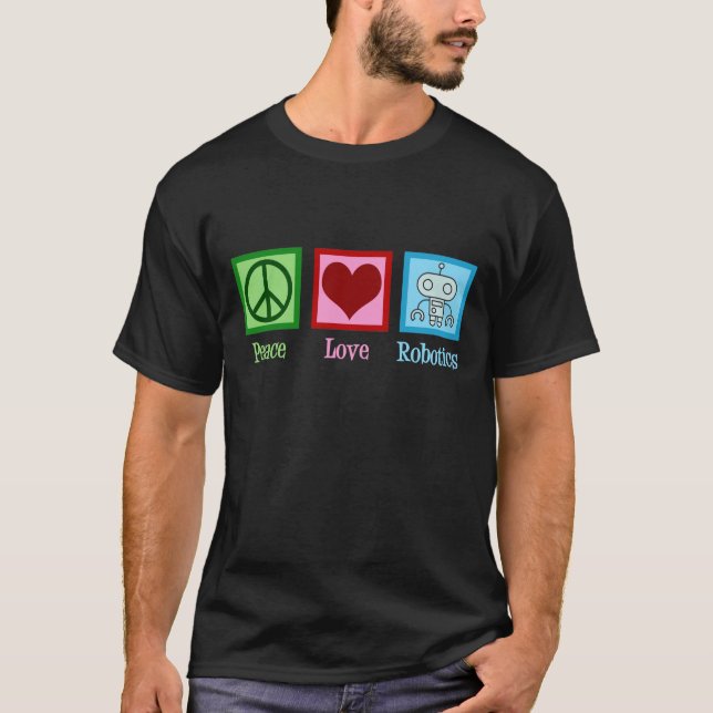 Peace Love Robotics T-Shirt (Front)