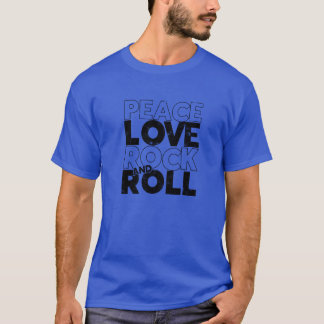 Peace Love Rock and Roll rock and roll T-Shirt