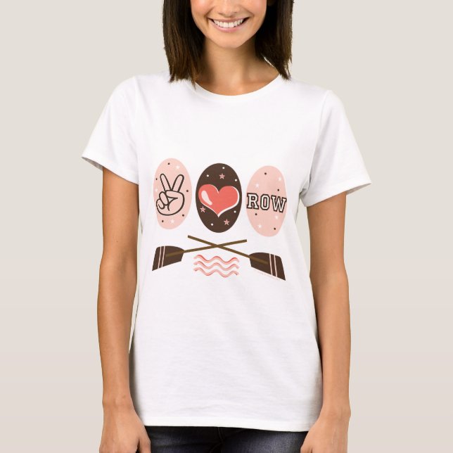 Peace Love Row Rowing T shirt (Front)