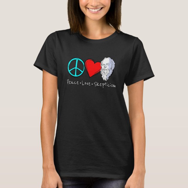 Peace Love Scepticism saying for sceptics and phil T-Shirt (Front)