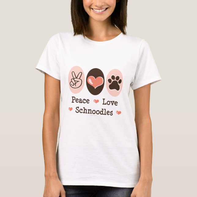 Peace Love Schnoodles T shirt (Front)