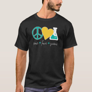 Peace Love Science  Chemistry Biology Physics Teac T-Shirt