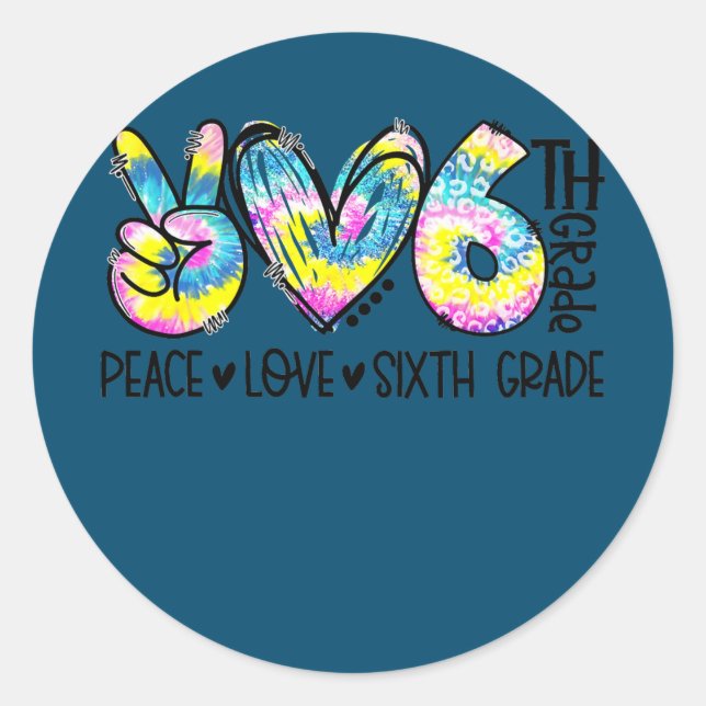 Peace Love Sixth Grade Funny Tie Dye Student Classic Round Sticker (Front)