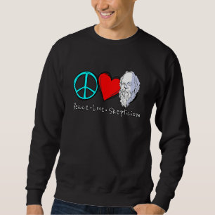 Peace Love Skepticism saying for skeptics and phil Sweatshirt